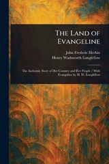 The Land of Evangeline - John Frederic Herbin ; Henry Wadsworth Longfellow - 9781023348027