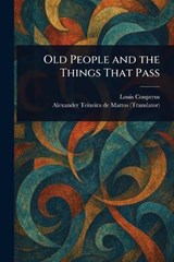 Old People and the Things That Pass - Louis Couperus ; Alexander Teixeira De Mattos - 9781023350372