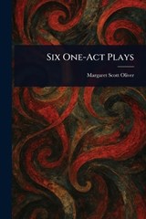Six One-Act Plays - Margaret Scott Oliver - 9781023353090