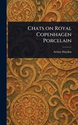 Chats on Royal Copenhagen Porcelain - Arthur Hayden - 9781023357425