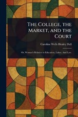 The College, the Market, and the Court - Caroline Wells Healey Dall - 9781023366199