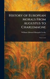 History of European Morals From Augustus to Charlemagne - William Edward Hartpole Lecky - 9781023370189