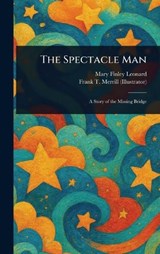 The Spectacle Man - Mary Finley Leonard ; Frank T Merrill - 9781023370417