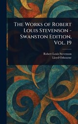 The Works of Robert Louis Stevenson - Swanston Edition, Vol. 19 - Robert Louis Stevenson ; Lloyd Osbourne - 9781023372428