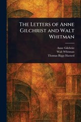 The Letters of Anne Gilchrist and Walt Whitman - Anne (Anne Burrows) Gilchrist ; Walt Whitman ; Thomas Biggs Harned - 9781023376419