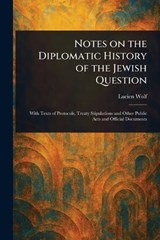 Notes on the Diplomatic History of the Jewish Question - Lucien Wolf - 9781023390002