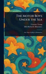 The Motor Boys Under the Sea - Clarence Young ; Dick Richards - 9781023391955