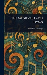 The Medieval Latin Hymn - Ruth Ellis Messenger - 9781023392808
