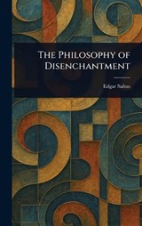 The Philosophy of Disenchantment - Edgar Saltus - 9781023404624