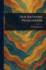 Our Southern Highlanders - Horace Kephart - 9781023406710