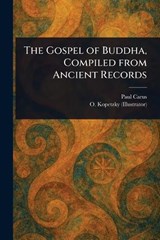 The Gospel of Buddha, Compiled From Ancient Records - Paul Carus ; O (Olga) Kopetzky - 9781023411066
