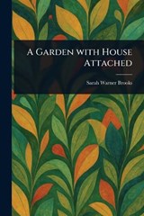 A Garden With House Attached - Sarah Warner Brooks - 9781023411097