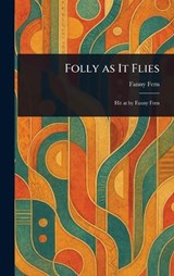 Folly as It Flies - Fanny Fern - 9781023415576