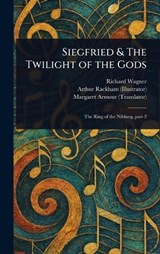 Siegfried & The Twilight of the Gods - Richard Wagner ; Arthur Rackham ; Margaret Armour - 9781023417372