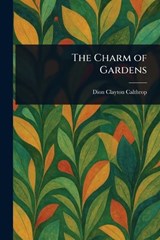 The Charm of Gardens - Dion Clayton Calthrop - 9781023418850