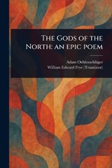 The Gods of the North - Adam Oehlenschläger ; William Edward Frye - 9781023424899