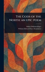 The Gods of the North - Adam Oehlenschläger ; William Edward Frye - 9781023424912