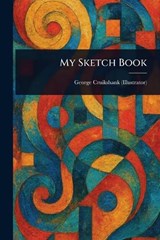 My Sketch Book - George Cruikshank - 9781023424981
