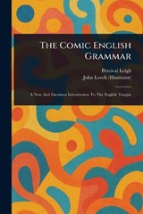 The Comic English Grammar - Percival Leigh ; John Leech - 9781023426404