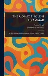 The Comic English Grammar - Percival Leigh ; John Leech - 9781023426428