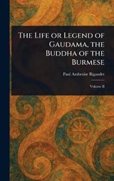 The Life or Legend of Gaudama, the Buddha of the Burmese - Paul Ambroise Bigandet - 9781023432894