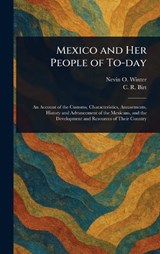 Mexico and Her People of To-day - Nevin O (Nevin Otto) Winter ; C R Birt - 9781023450126