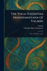 The Yoga-Vasishtha Maharamayana of Valmiki - Valmiki ; Viharilala Mitra - 9781023477512