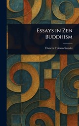 Essays in Zen Buddhism - Daisetz Teitaro Suzuki - 9781023480888