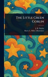 The Little Green Goblin - J. B. (James Ball) Naylor - 9781023491938