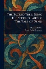 The Sacred Tree: Being the Second Part of 'The Tale of Genji' - Murasaki Shikibu - 9781023500203