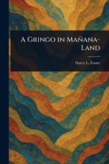 A Gringo in Mañana-Land - Harry L (Harry La Tourette) Foster - 9781023503037