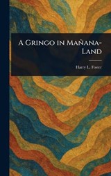 A Gringo in Mañana-Land - Harry L (Harry La Tourette) Foster - 9781023503075