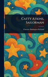 Catty Atkins, Sailorman - Clarence Budington Kelland - 9781023507356