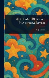 Airplane Boys at Platinum River - E J (Edith Janice) Craine - 9781023508315