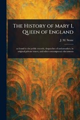 The History of Mary I, Queen of England - J M (Jean Mary) Stone - 9781023513395