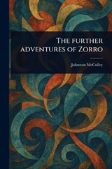 The Further Adventures of Zorro - Johnston McCulley - 9781023515627