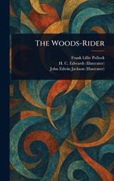 The Woods-Rider - Frank Lillie Pollock ; H C (Harry C ) Edwards ; John Edwin Jackson - 9781023521116