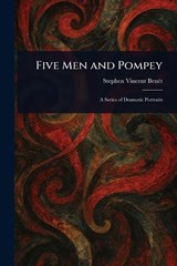 Five Men and Pompey - Stephen Vincent Benét - 9781023521666