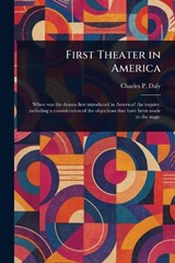 First Theater in America - Charles P (Charles Patrick) Daly - 9781023521727