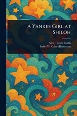 A Yankee Girl at Shiloh - Alice Turner Curtis ; Isabel W (Isabel Wright) Caley - 9781023524322