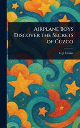 Airplane Boys Discover the Secrets of Cuzco - E J (Edith Janice) Craine - 9781023526333