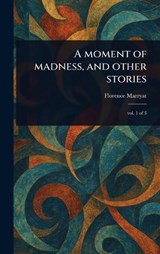 A Moment of Madness, and Other Stories - Florence Marryat - 9781023528740