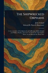 The Shipwrecked Orphans - John (Seaman) Ireland ; Edward B Purcell - 9781023536783