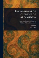 The Writings of Clement of Alexandria - Of Alexandria Saint Clement ; William Wilson - 9781023543828