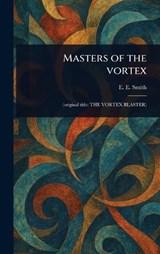 Masters of the Vortex - E E (Edward Elmer) Smith - 9781023546577