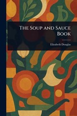The Soup and Sauce Book - Elizabeth Douglas - 9781023547888