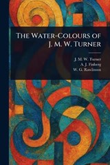 The Water-Colours of J. M. W. Turner - J M W (Joseph Mallord Will Turner ; A J (Alexander Joseph) Finberg ; W G (William George) Rawlinson - 9781023560221