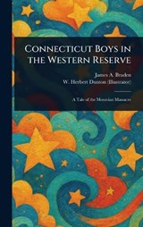 Connecticut Boys in the Western Reserve - James A (James Andrew) Braden ; W Herbert Dunton - 9781023562911