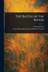The Battle of the Rivers - Edmund (Military Historian) Dane ; John Denton Pinkstone Earl O French - 9781023567718