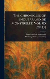 The Chronicles of Enguerrand De Monstrelet, Vol. 05 [of 13] - Enguerrand De Monstrelet ; Thomas Johnes - 9781023572996